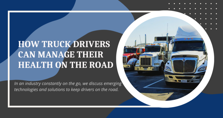 How Truck Drivers Can Manage Their Health on the Road