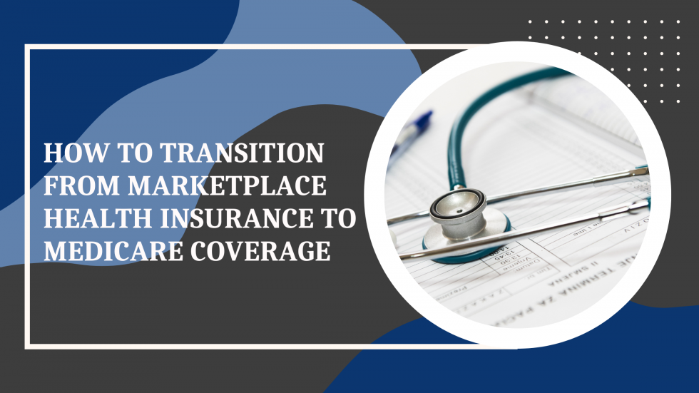 How to transition from Marketplace Health Insurance to Medicare