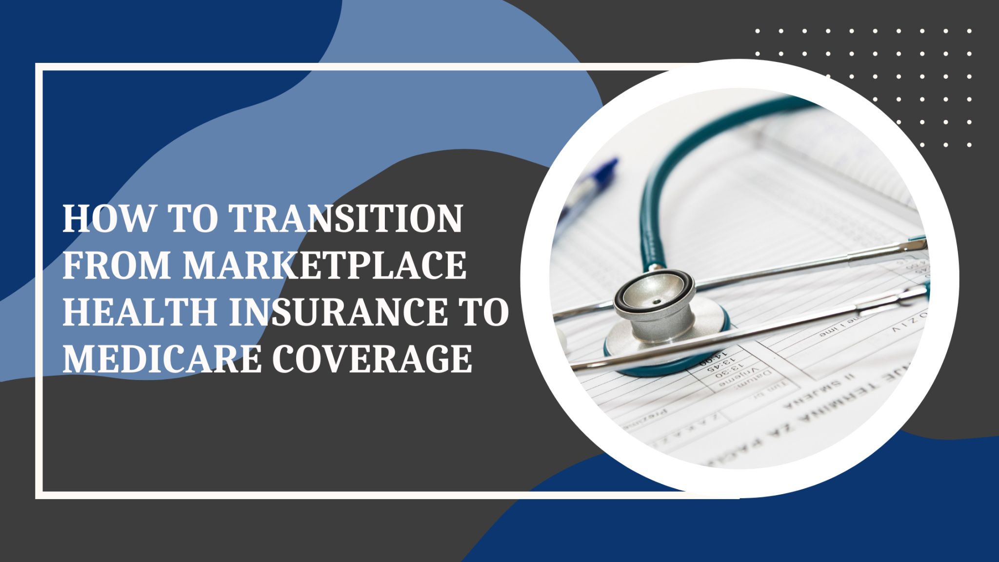 How to transition from Marketplace Health Insurance to Medicare coverage