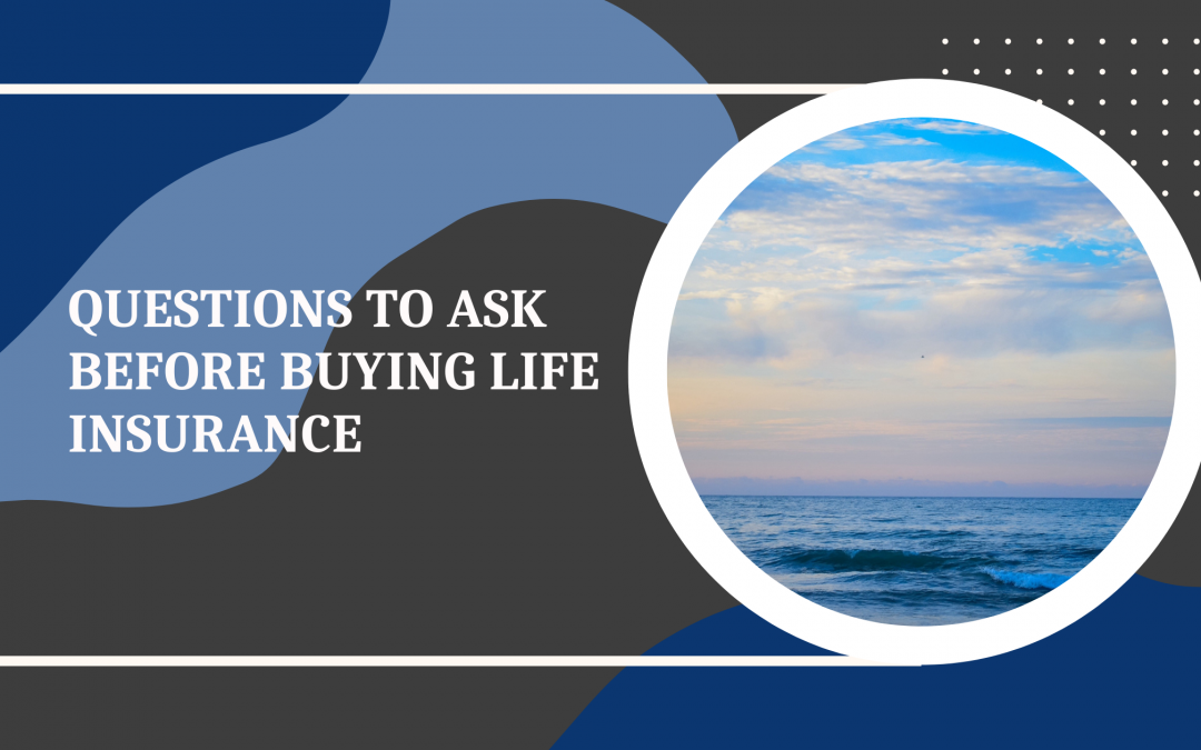 Questions to Ask Before Buying Life Insurance