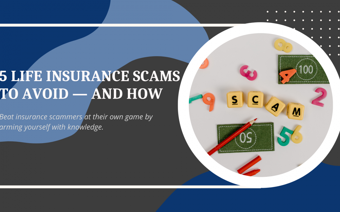 Don’t Fall for These 5 Types of Life Insurance Scams