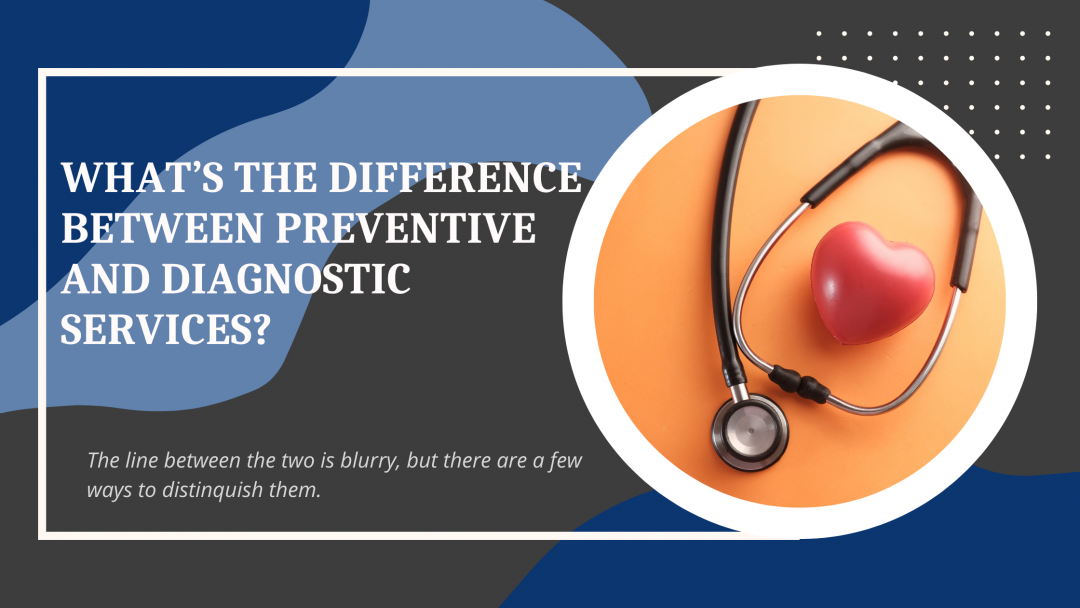 what-s-the-difference-between-preventive-and-diagnostic-services-enrollment-first-inc