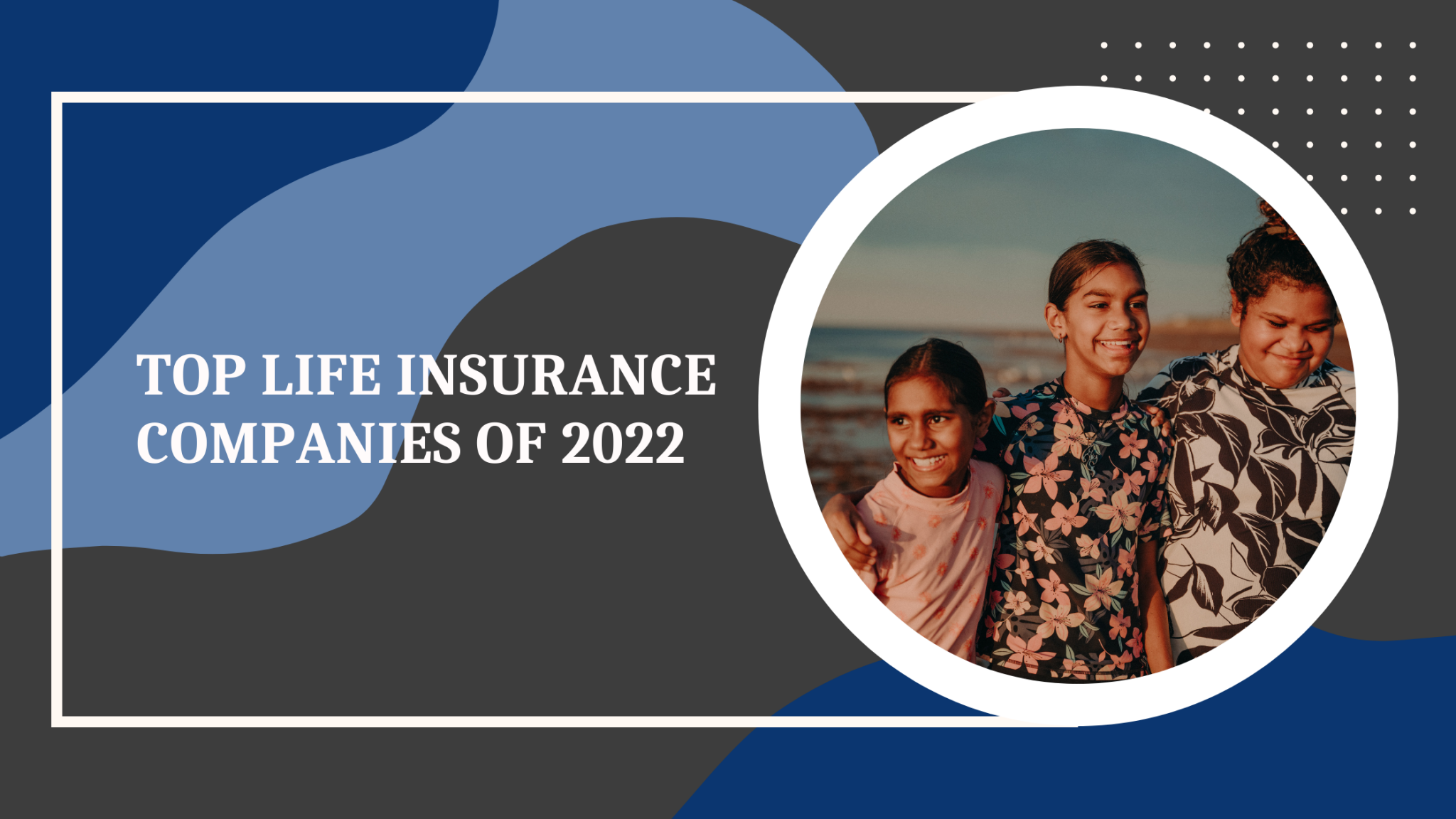 The Top Life Insurance Companies of 2022
